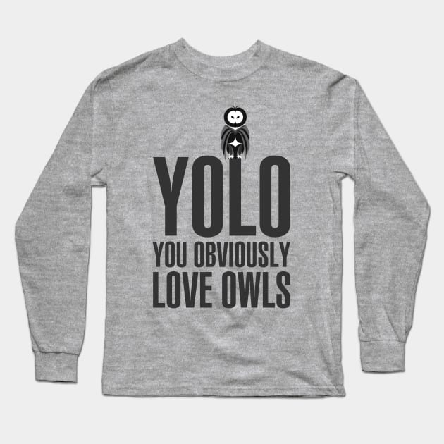 You obviously love owls Long Sleeve T-Shirt by Bomdesignz